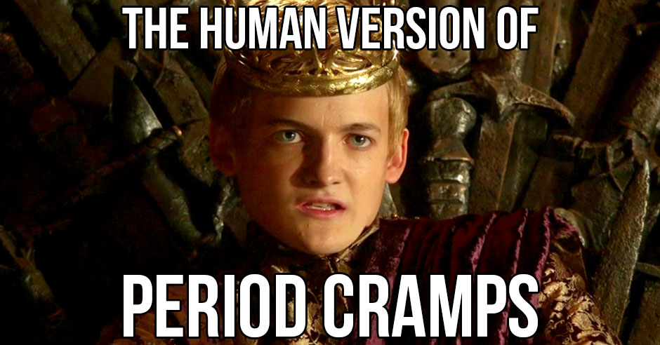 memes - period game of thrones - The Human Version Of Period Cramps
