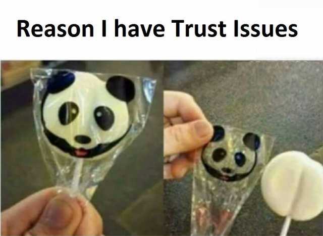 27 More Reasons We Have Trust Issues