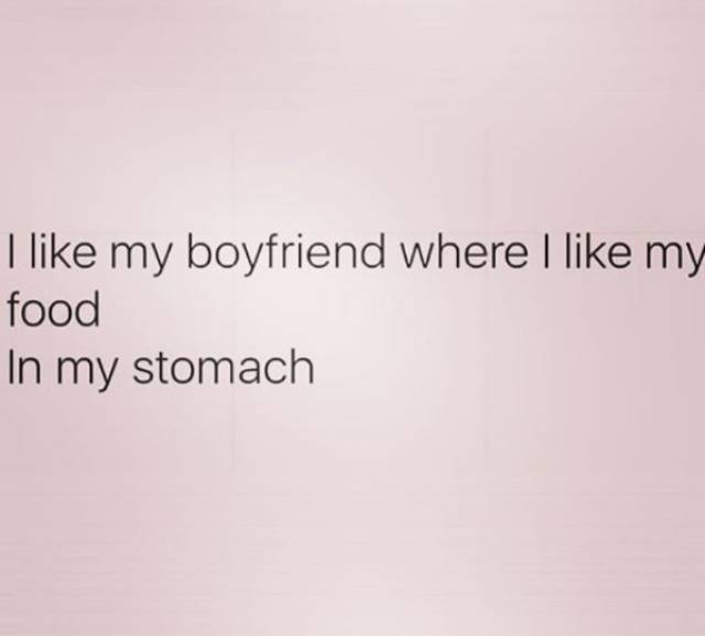 memes  - I my boyfriend where I my food In my stomach