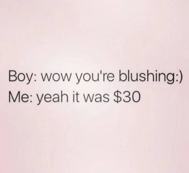 memes  - quotes for fat bitch - Boy wow you're blushing Me yeah it was $30