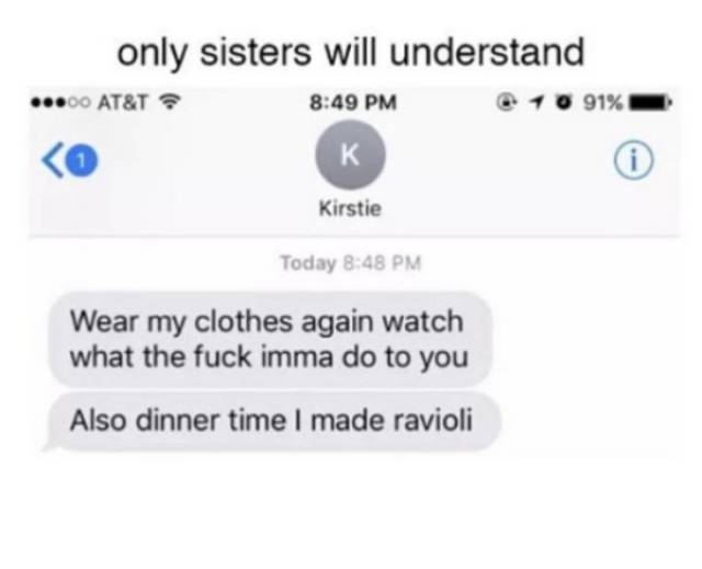 memes  - diagram - only sisters will understand ...00 At&T 10 91% Kirstie Today Wear my clothes again watch what the fuck imma do to you Also dinner time I made ravioli