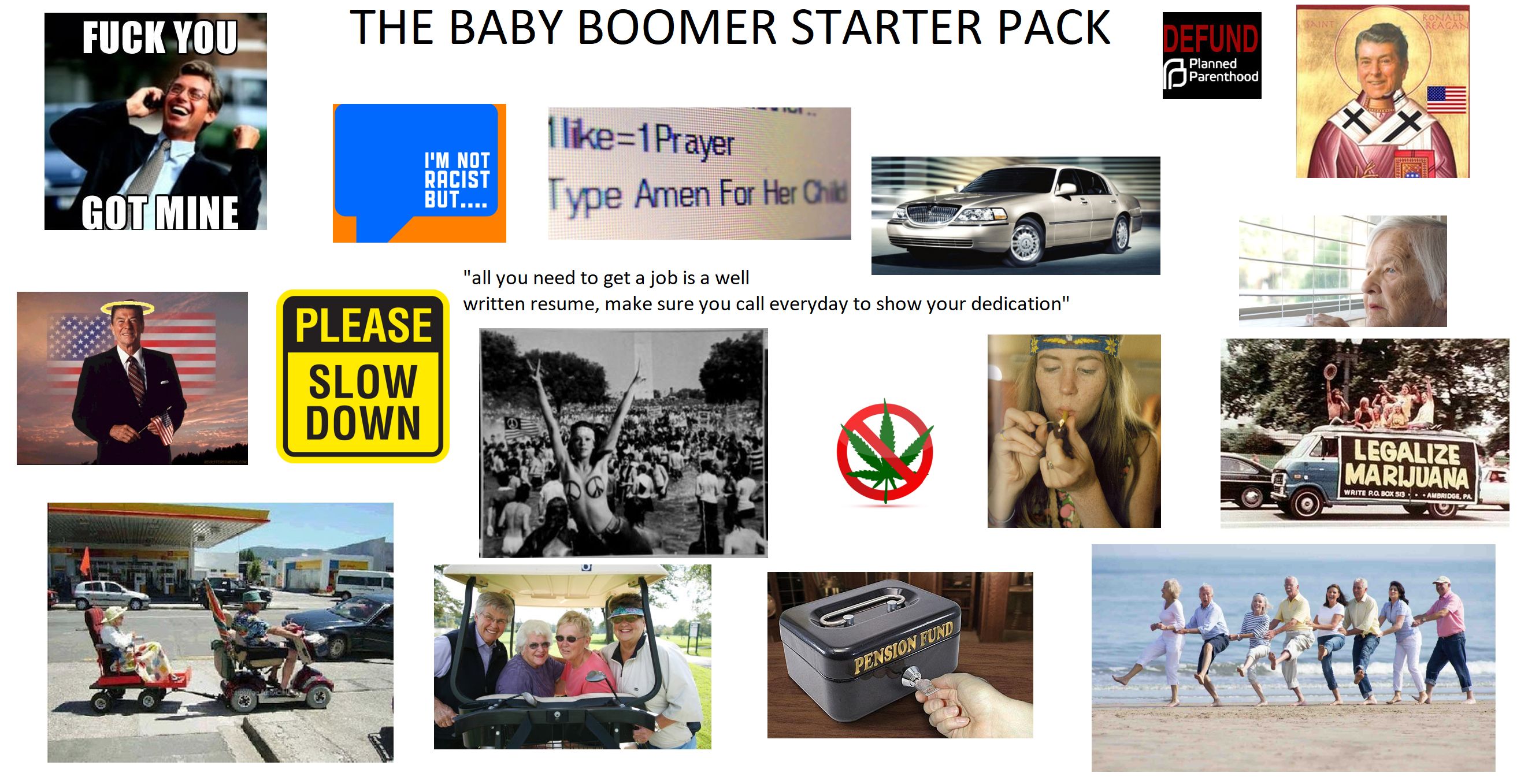 memes - baby boomer starter pack - Mer Starter Pack Fuck You The Baby Boomer Starter Pack 2. I 1 Prayer Racy "Got Mine But... Type Amen For Her "all you need to get a job is a well written resume, make sure you call everyday to show your dedication" Pleas