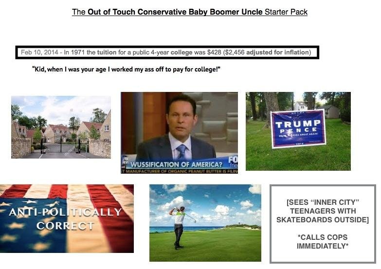 memes - boomer conservative - The Out of Touch Conservative Baby Boomer Uncle Starter Pack In 1971 the tuition for a public 4year college was $428 $2,456 adjusted for inflation "Kid, when I was your age I worked my ass off to pay for college!" Trump Pence