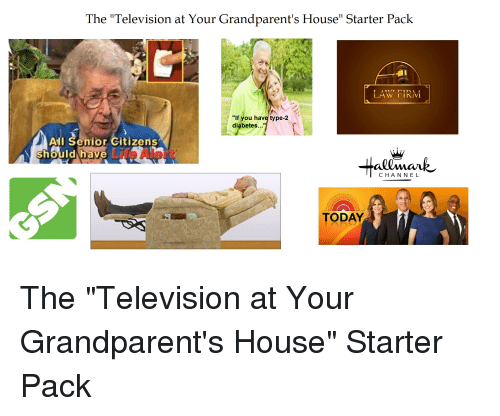 memes - grandparent boomer meme - The "Television at Your Grandparent's House" Starter Pack Law Firm All Senior Citizens should have 19 Hallmark " Channel Today The "Television at Your Grandparent's House" Starter Pack
