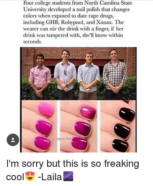 nail polish that detects drugs - Four college students from North Carolina State University developed a nail polish that changes colors when exposed to date rape drugs, including Ghb, Rohypnol, and Xanax. The wearer can stir the drink with a finger, if he