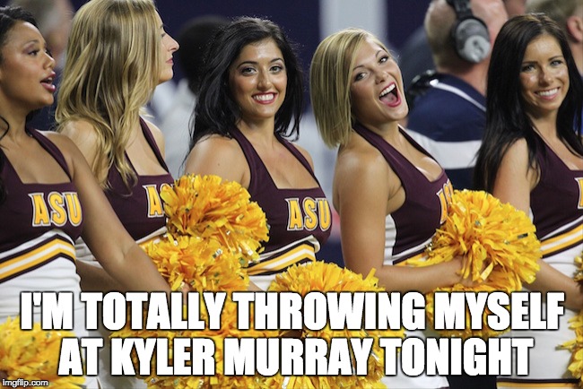 college football meme of the week - I'M Totally Throwing Myself At Kyler Murray Tonight imgflip.com