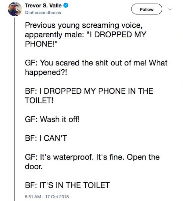 Whatever it is that you do while you’re doing the doo doo, just make sure you don’t drop your phone.