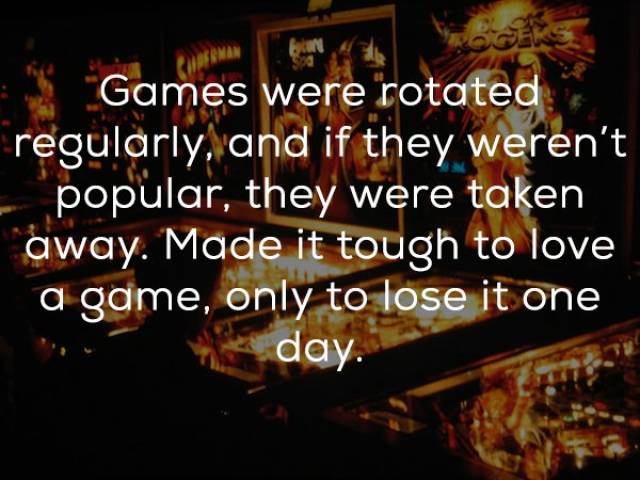 darkness - "Games were rotated regularly, and if they weren't popular, they were taken away. Made it tough to love a game, only to lose it one day.