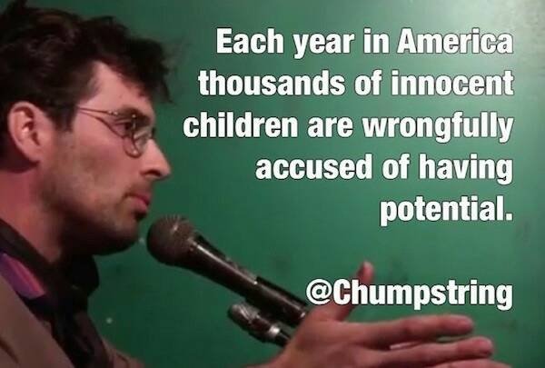 Comedian - Each year in America thousands of innocent children are wrongfully accused of having potential.