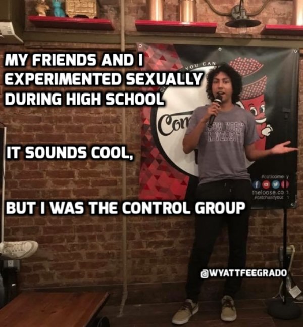 You Can My Friends And I Experimented Sexually During High School con It Sounds Cool, y theloose.co 1 canchusiyou 1 But I Was The Control Group