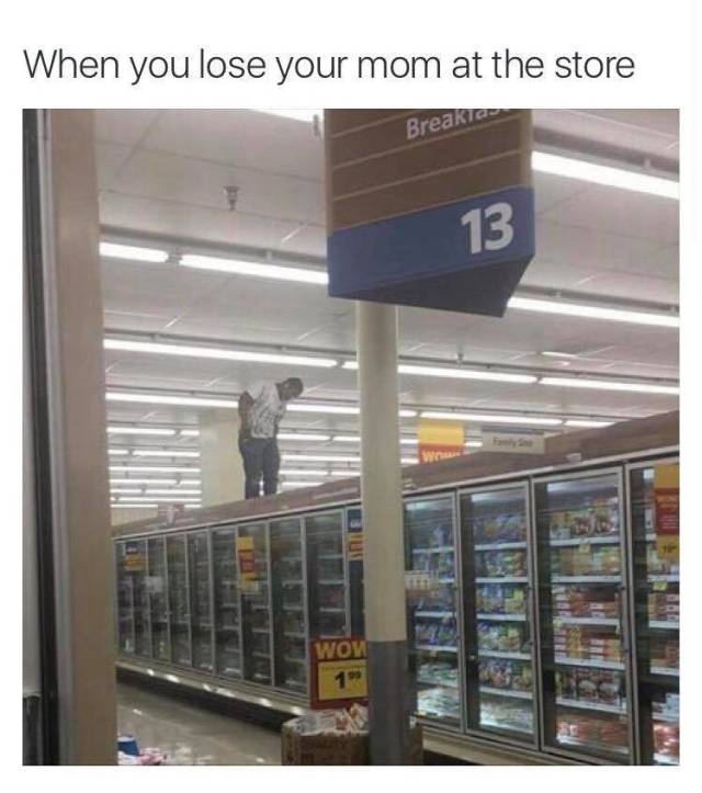 meme - you lose your mom in the grocery store - When you lose your mom at the store Breaki 13