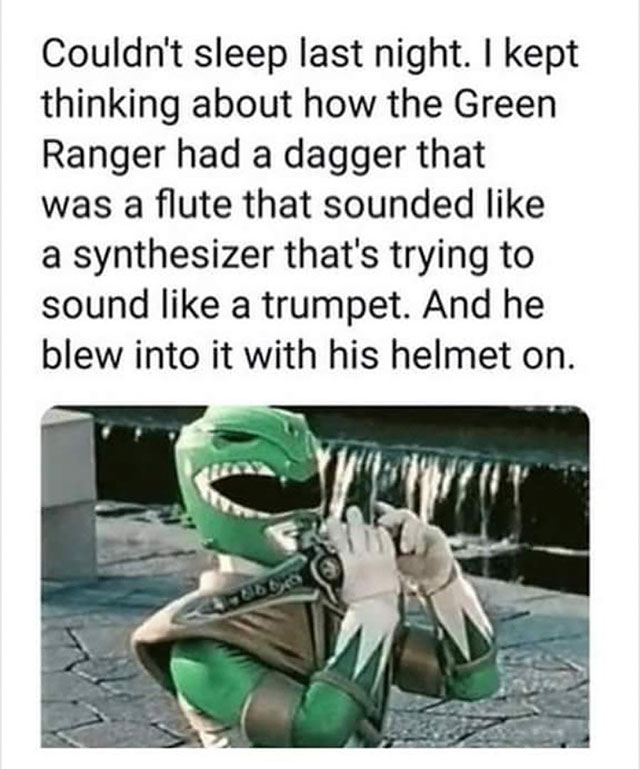 meme - huzzah a man of quality meme - Couldn't sleep last night. I kept thinking about how the Green Ranger had a dagger that was a flute that sounded a synthesizer that's trying to sound a trumpet. And he blew into it with his helmet on.