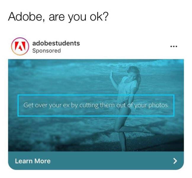 memes - water resources - Adobe, are you ok? 2 ad adobestudents Sponsored Get over your ex by cutting them out of your photos. Learn More