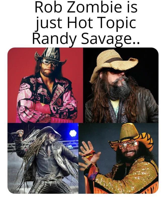 macho man randy savage - Rob Zombie is just Hot Topic Randy Savage..