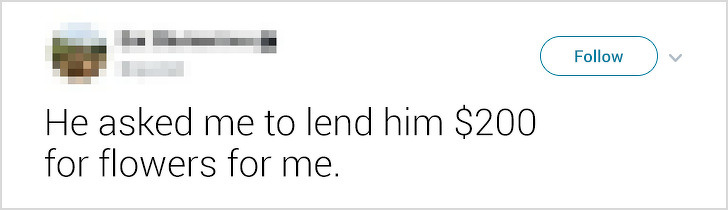ex-boyfriends fails - He asked me to lend him $200 for flowers for me.