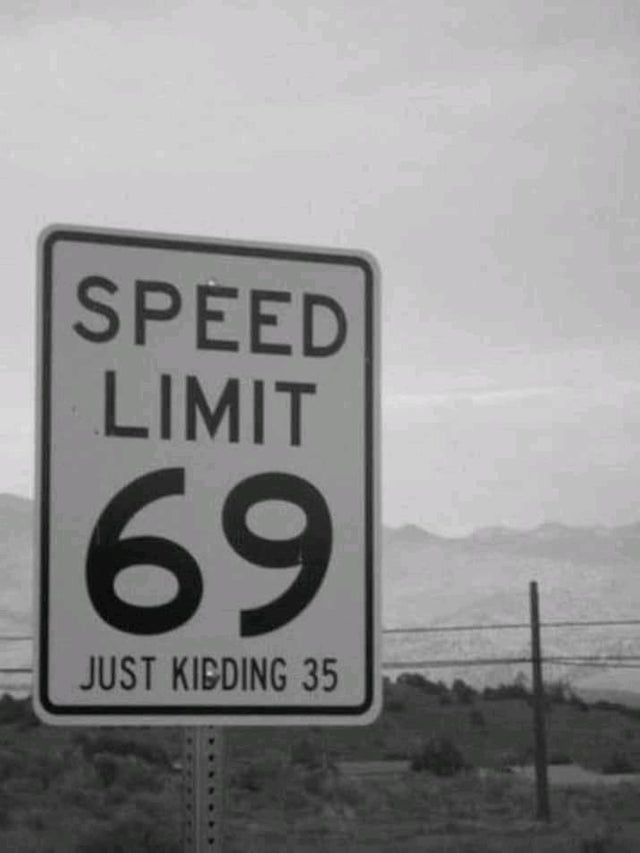 speed limit sign 69 - Speed Limit 69 Just Kidding 35