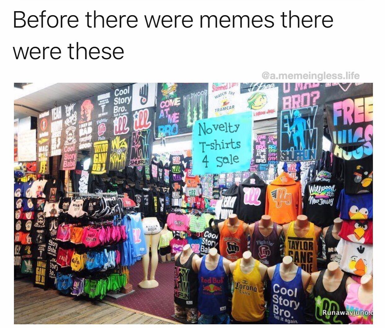 meme - retail - Before there were memes there were these .memeingless.life Wildwoor Watch The A Bro? Tramcar Novelty Tshirts Rhe Ju 1901In no 4 sale His Willisood News Jersey Lez Rich Cool Obres Sa Story Uits Cancer Red Bull Corona Exro Cool Story Runaway