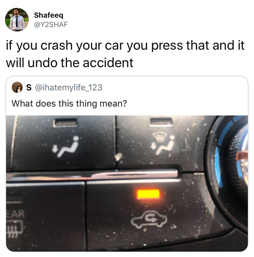 meme - Meme - Shafeeq if you crash your car you press that and it will undo the accident s What does this thing mean?