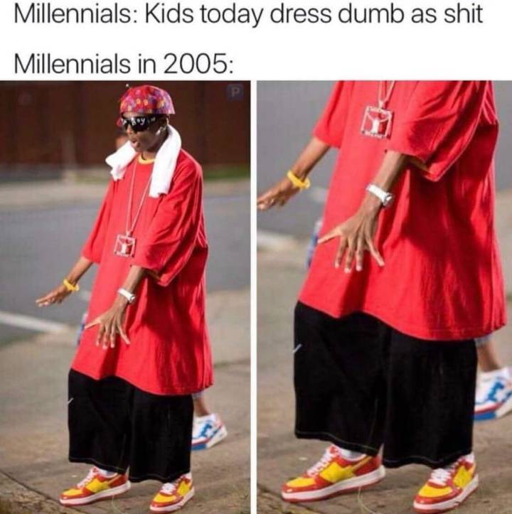 meme - millennials in 2005 - Millennials Kids today dress dumb as shit Millennials in 2005