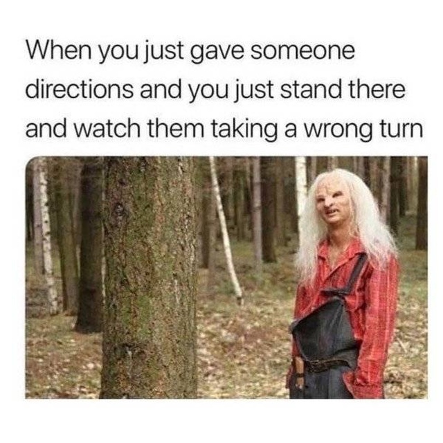 funny meme - wrong turn meme - When you just gave someone directions and you just stand there and watch them taking a wrong turn