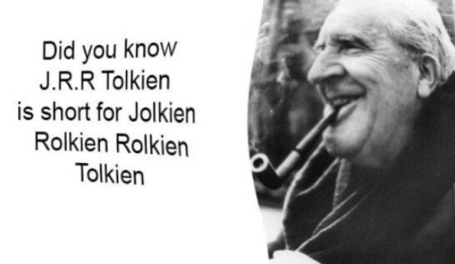 funny meme - jolkien rolkien rolkien tolkien - Did you know J.R.R Tolkien is short for Jolkien Rolkien Rolkien Tolkien