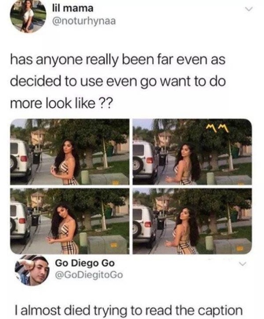 funny meme - almost died trying to read the caption - lil mama has anyone really been far even as decided to use even go want to do more look ?? Go Diego Go I almost died trying to read the caption