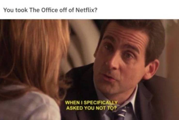 you cheated on me when i specifically asked you not to - You took The Office off of Netflix? When I Specifically Asked You Not To?