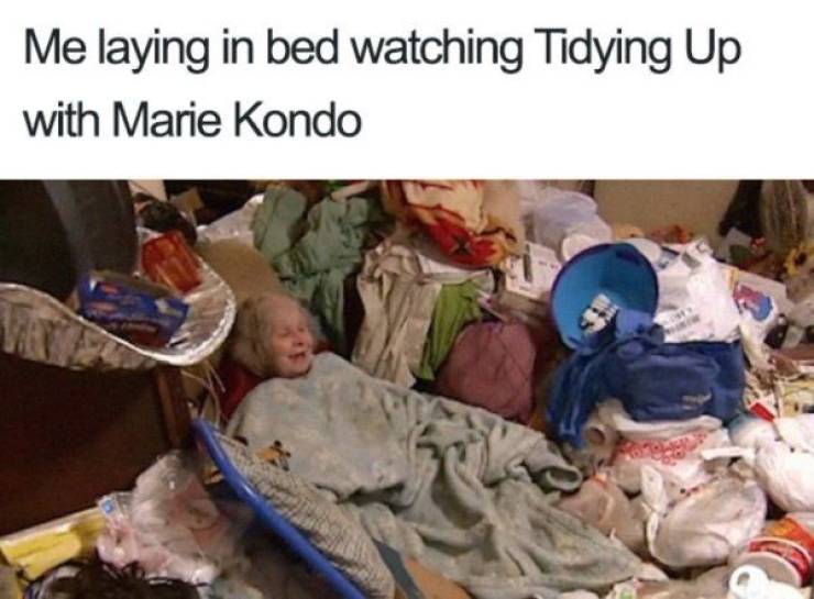 biddeford savings bank - Me laying in bed watching Tidying Up with Marie Kondo