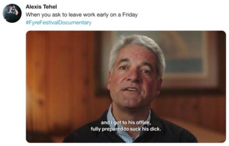 andy king memes fyre - Alexis Tehel When you ask to leave work early on a Friday and I got to his office, fully prepared to suck his dick.