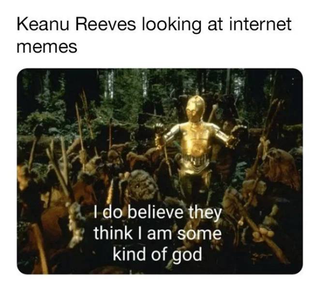 Internet meme - Keanu Reeves looking at internet memes I do believe they think I am some kind of god