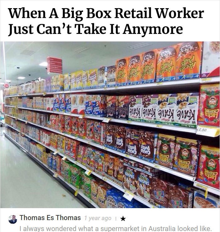 upside down cereal boxes - When A Big Box Retail Worker Just Can't Take It Anymore non se aay 32E by en meng Dyon Oyun 2.50 Sur 769 Thomas Es Thomas 1 year ago I always wondered what a supermarket in Australia looked .