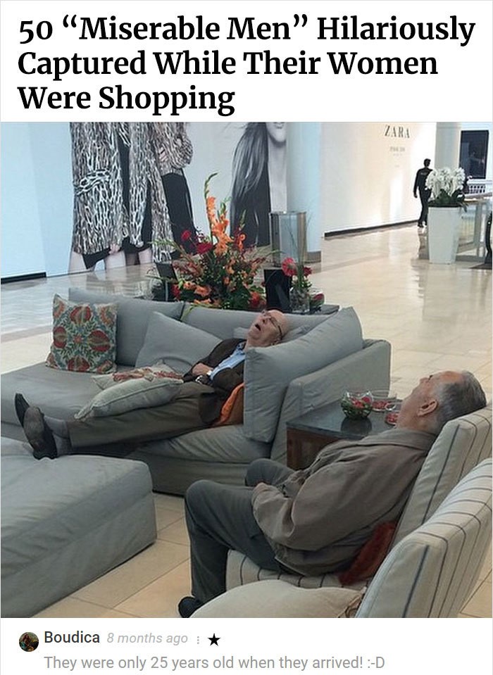 50 Miserable Men Hilariously Captured While Their Women Were Shopping Zara Boudica 8 months ago They were only 25 years old when they arrived! D