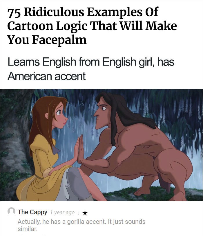 cartoon - 75 Ridiculous Examples Of Cartoon Logic That Will Make You Facepalm Learns English from English girl, has American accent The Cappy 1 year ago Actually, he has a gorilla accent. It just sounds similar.