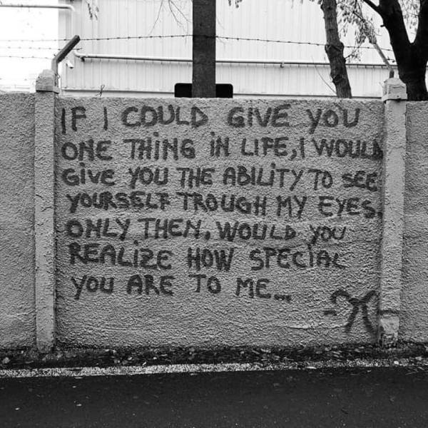 wall - Jf I Could Give You Tone Thing In Life, I Woulr Tgive You The Ability To See Yourself Trough My Eyes Lonly Then, Would you | Realize How Special You Are To Me..