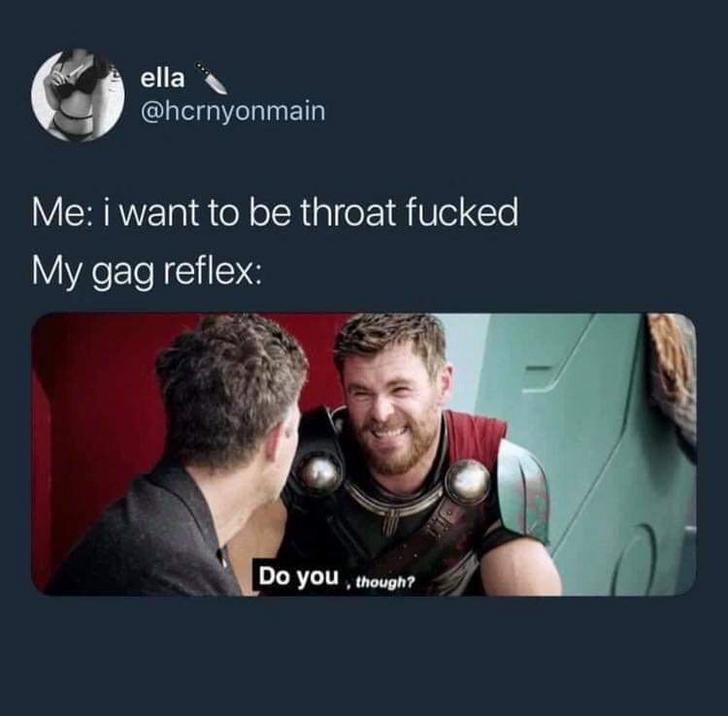 thor is he though gif - ella Me i want to be throat fucked My gag reflex Do you though?