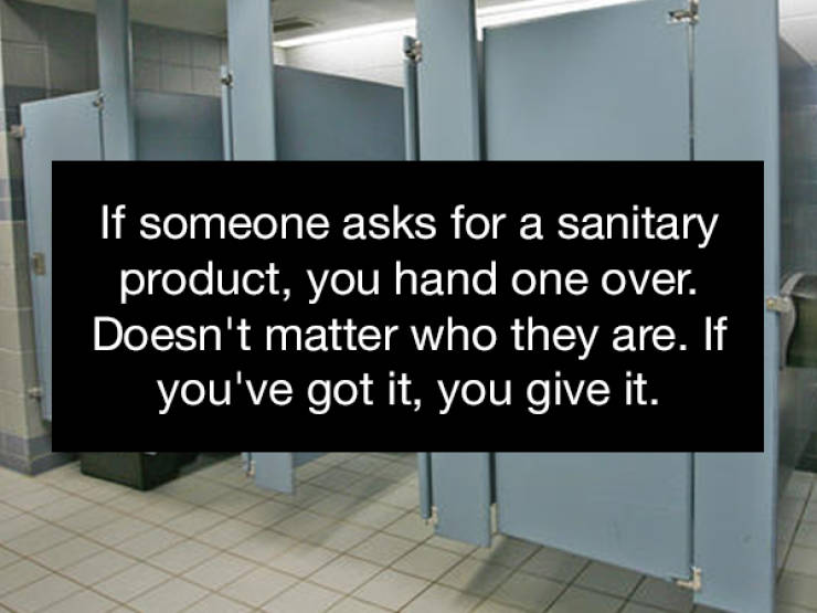 floor - 'If someone asks for a sanitary product, you hand one over. Doesn't matter who they are. If you've got it, you give it.