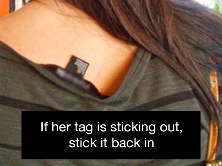 shirt tag sticking out - 'If her tag is sticking out, stick it back in