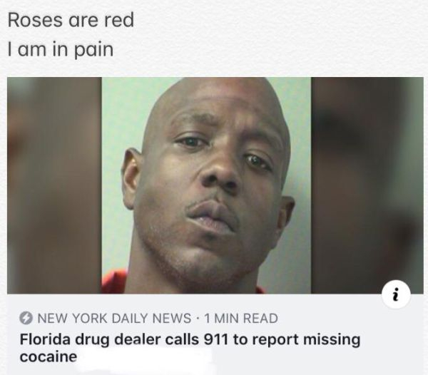 florida drug dealer calls 911 - Roses are red I am in pain New York Daily News 1 Min Read Florida drug dealer calls 911 to report missing cocaine
