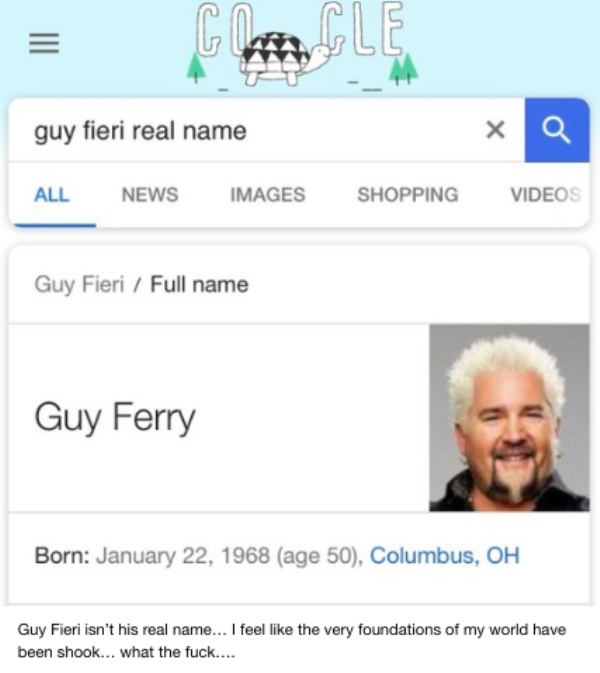 web page - guy fieri real name All News Images Shopping Videos Guy Fieri Full name Guy Ferry Born age 50, Columbus, Oh Guy Fieri isn't his real name... I feel the very foundations of my world have been shook... what the fuck....