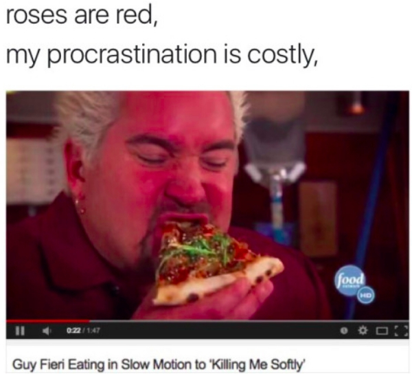 guy fieri memes - roses are red, my procrastination is costly, food Ou Guy Fieri Eating in Slow Motion to 'Killing Me Softly