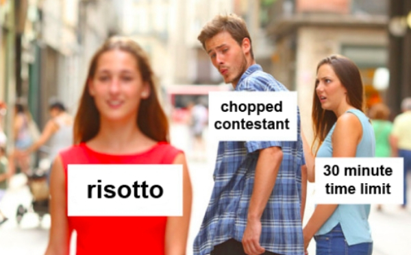 chopped risotto meme - chopped contestant risotto 30 minute time limit
