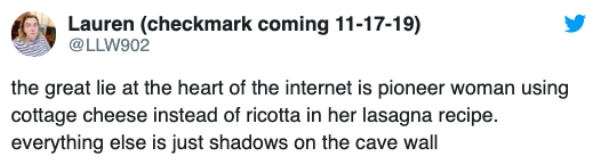 diagram - Lauren checkmark coming 111719 the great lie at the heart of the internet is pioneer woman using cottage cheese instead of ricotta in her lasagna recipe. everything else is just shadows on the cave wall