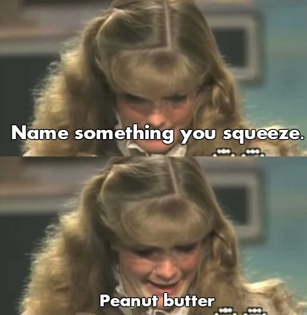 funny game show answers memes - Name something you squeeze. Peanut butter
