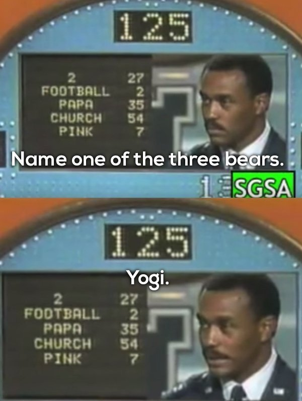 stupid family feud answers - 27 Football Papa Church Pink 35 50 Name one of the three bears. i Sgsa Yogi. 27 Fodtball Papa Church Pink