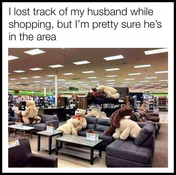 I lost track of my husband while shopping, but I'm pretty sure he's in the area
