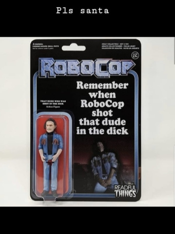 action figure - Pls santa Au Algunota Gunakan Menu Re g| That Bude Who Was Shot In The Dick A re Remember when RoboCop shot that dude in the dick Readful Things