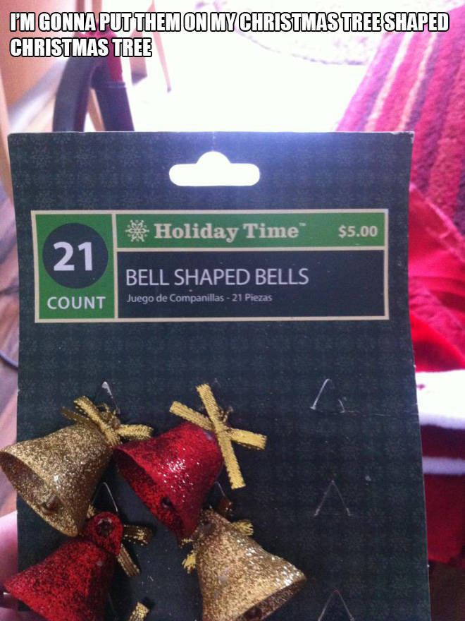 christmas fail - I'M Gonna Put Them On Mychristmastree Shaped Christmas Tree Holiday Time $5.00 21 Bell Shaped Bells Count Juego de Companillas 21 Piezas