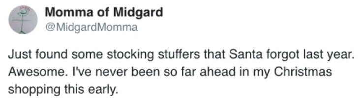 Momma of Midgard Momma Just found some stocking stuffers that Santa forgot last year. Awesome. I've never been so far ahead in my Christmas shopping this early.