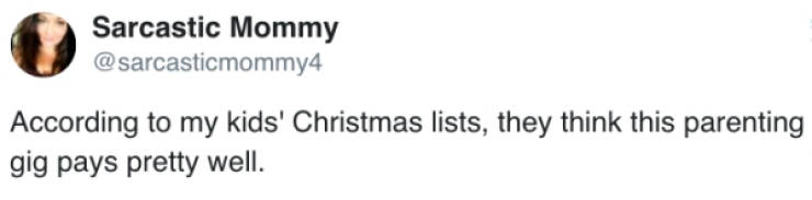 you love your mom name three of her albums - Sarcastic Mommy According to my kids' Christmas lists, they think this parenting gig pays pretty well.