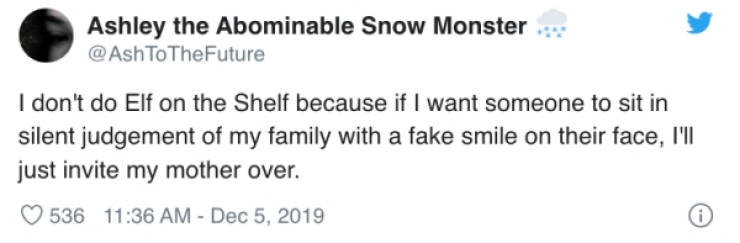 document - Ashley the Abominable Snow Monster To The Future I don't do Elf on the Shelf because if I want someone to sit in silent judgement of my family with a fake smile on their face, I'll just invite my mother over. 536